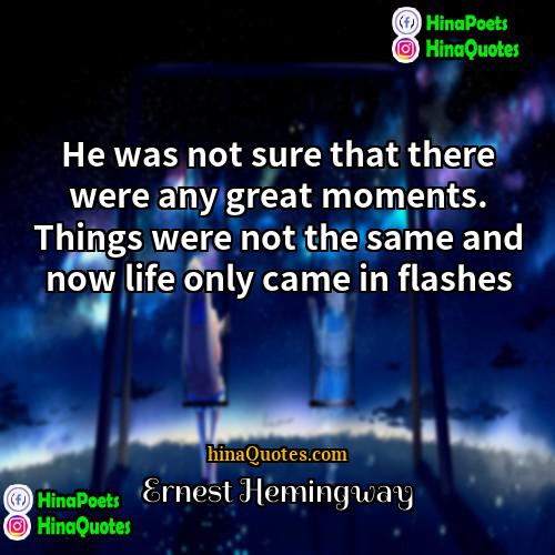 Ernest Hemingway Quotes | He was not sure that there were
